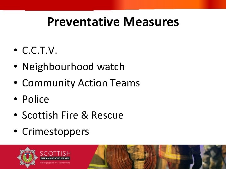 Preventative Measures • • • C. C. T. V. Neighbourhood watch Community Action Teams