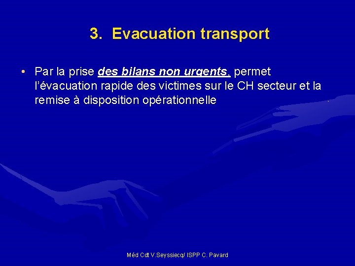3. Evacuation transport • Par la prise des bilans non urgents, permet l’évacuation rapide 3. Evacuation transport • Par la prise des bilans non urgents, permet l’évacuation rapide