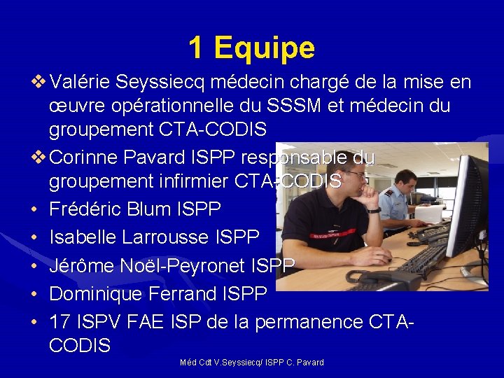 1 Equipe v Valérie Seyssiecq médecin chargé de la mise en œuvre opérationnelle du 1 Equipe v Valérie Seyssiecq médecin chargé de la mise en œuvre opérationnelle du