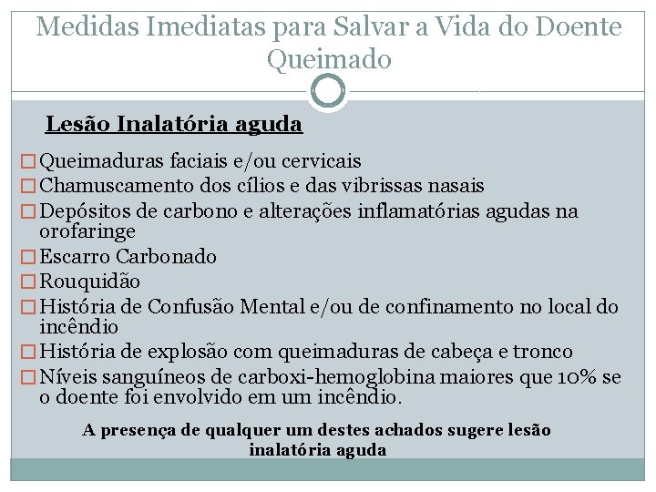 Medidas Imediatas para Salvar a Vida do Doente Queimado Lesão Inalatória aguda � Queimaduras