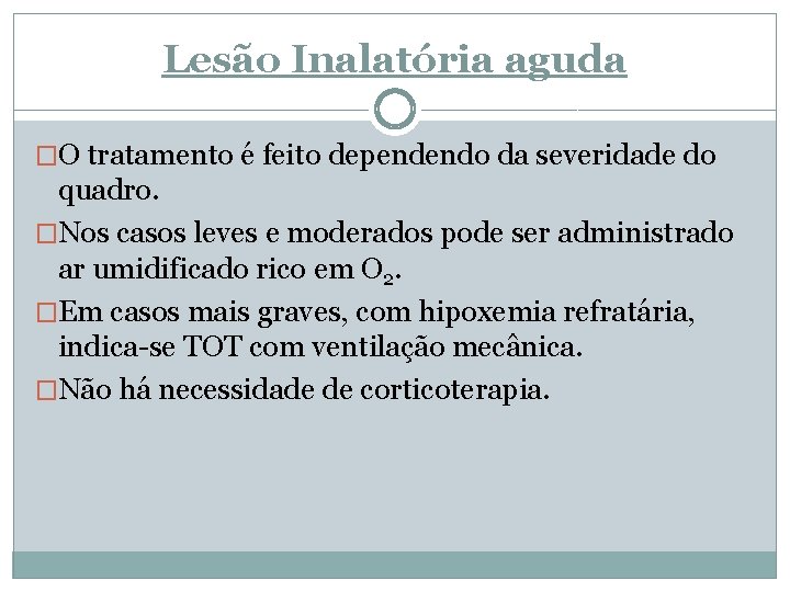 Lesão Inalatória aguda �O tratamento é feito dependendo da severidade do quadro. �Nos casos