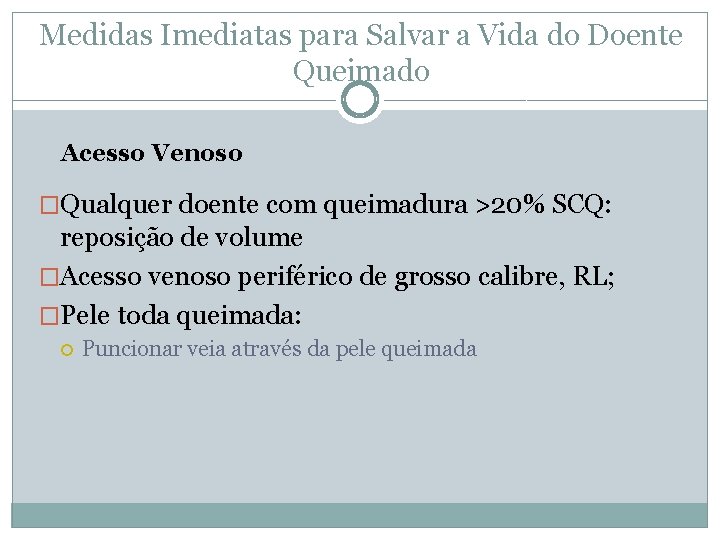 Medidas Imediatas para Salvar a Vida do Doente Queimado Acesso Venoso �Qualquer doente com