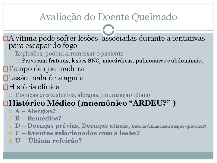 Avaliação do Doente Queimado �A vítima pode sofrer lesões associadas durante a tentativas para