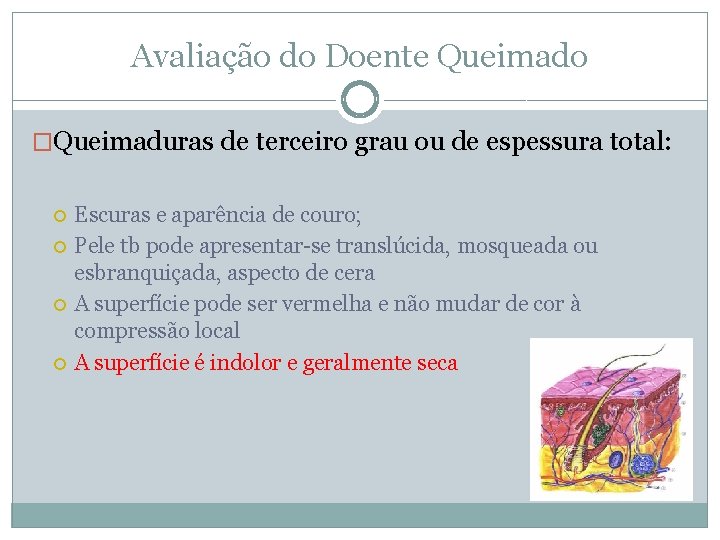 Avaliação do Doente Queimado �Queimaduras de terceiro grau ou de espessura total: Escuras e