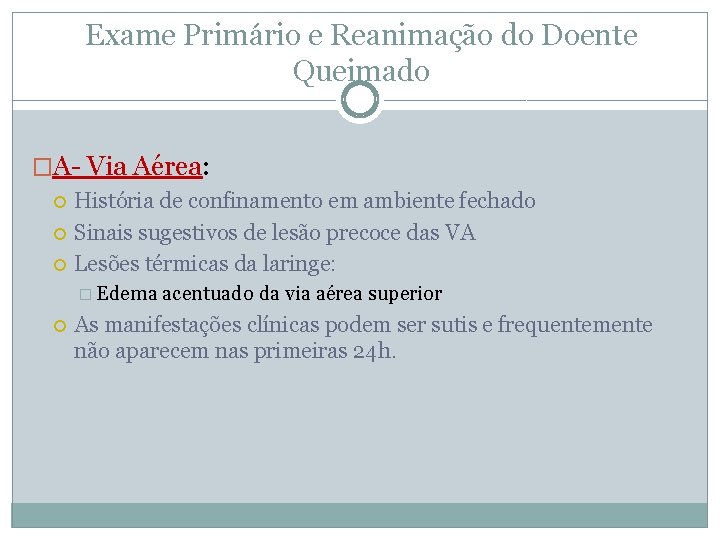 Exame Primário e Reanimação do Doente Queimado �A- Via Aérea: História de confinamento em