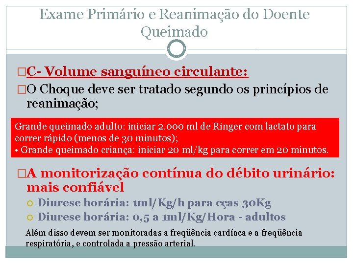 Exame Primário e Reanimação do Doente Queimado �C- Volume sanguíneo circulante: �O Choque deve