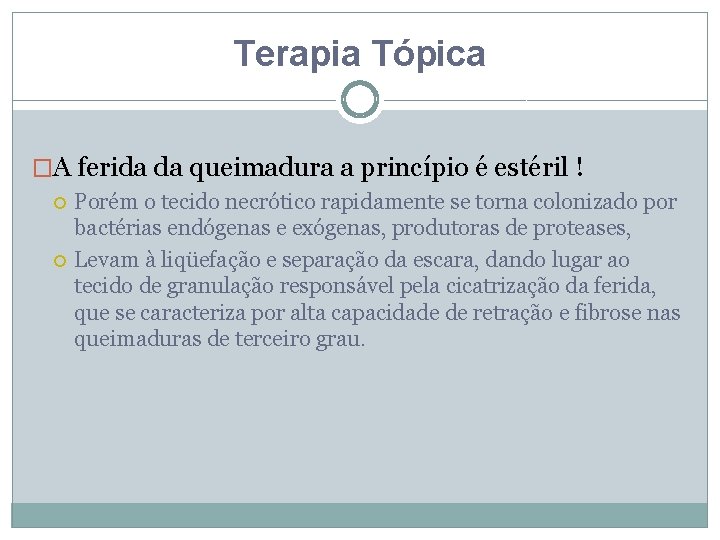 Terapia Tópica �A ferida da queimadura a princípio é estéril ! Porém o tecido