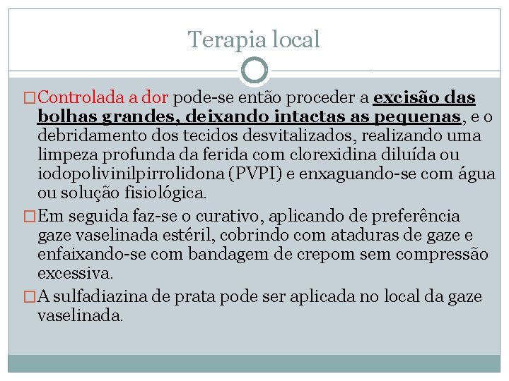 Terapia local �Controlada a dor pode-se então proceder a excisão das bolhas grandes, deixando