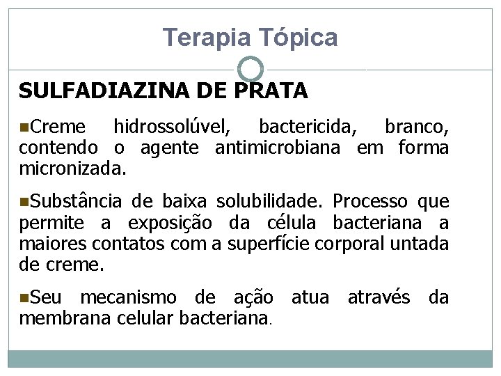 Terapia Tópica SULFADIAZINA DE PRATA n. Creme hidrossolúvel, bactericida, branco, contendo o agente antimicrobiana