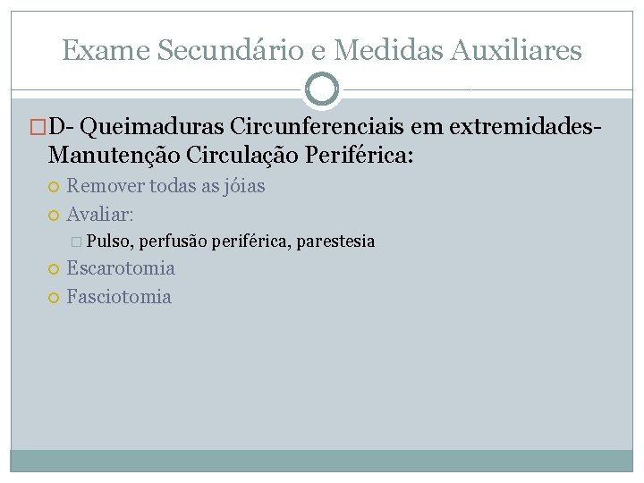 Exame Secundário e Medidas Auxiliares �D- Queimaduras Circunferenciais em extremidades- Manutenção Circulação Periférica: Remover