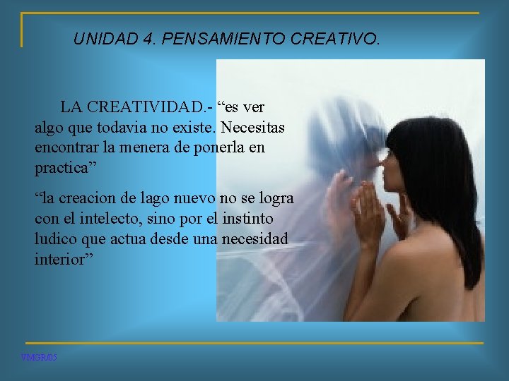 UNIDAD 4. PENSAMIENTO CREATIVO. LA CREATIVIDAD. - “es ver algo que todavia no existe.