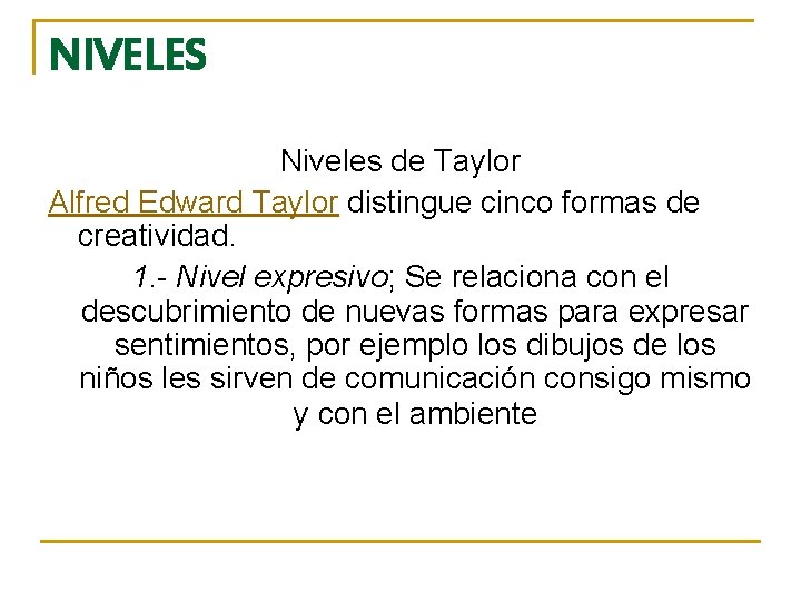 NIVELES Niveles de Taylor Alfred Edward Taylor distingue cinco formas de creatividad. 1. -