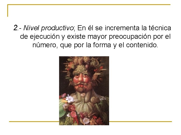 2. - Nivel productivo; En él se incrementa la técnica de ejecución y existe