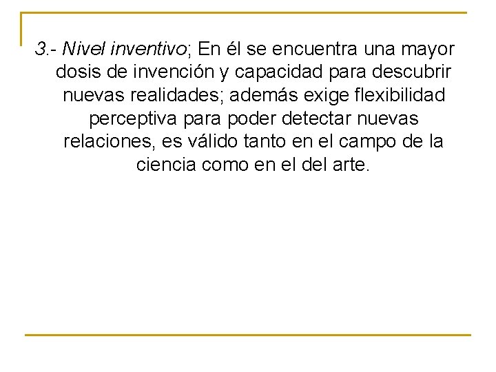 3. - Nivel inventivo; En él se encuentra una mayor dosis de invención y