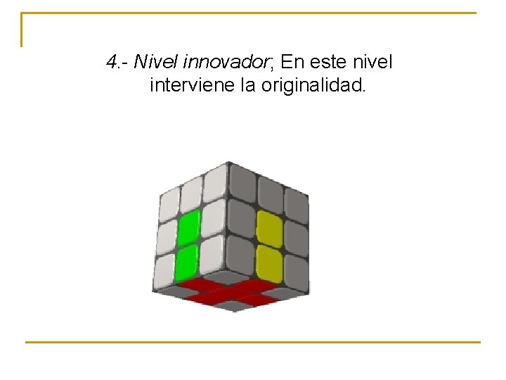 4. - Nivel innovador; En este nivel interviene la originalidad. 