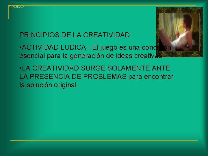 VMGR/05 PRINCIPIOS DE LA CREATIVIDAD • ACTIVIDAD LUDICA. - El juego es una condición