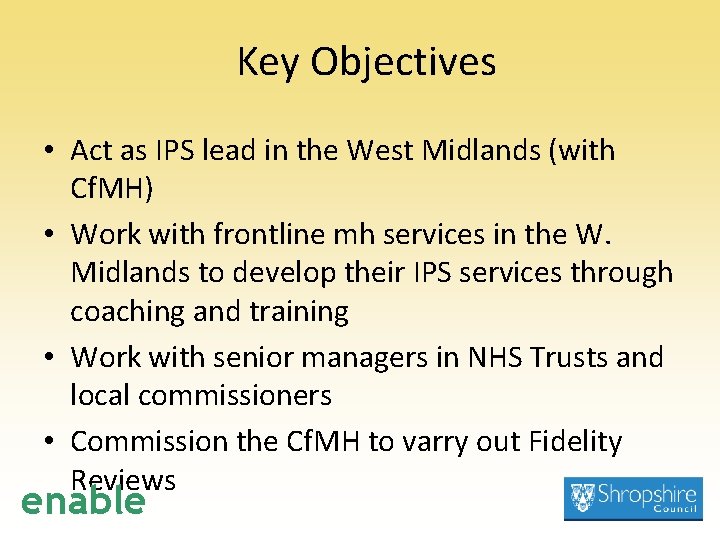 Key Objectives • Act as IPS lead in the West Midlands (with Cf. MH)