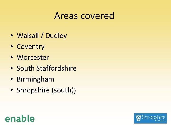 Areas covered • • • Walsall / Dudley Coventry Worcester South Staffordshire Birmingham Shropshire