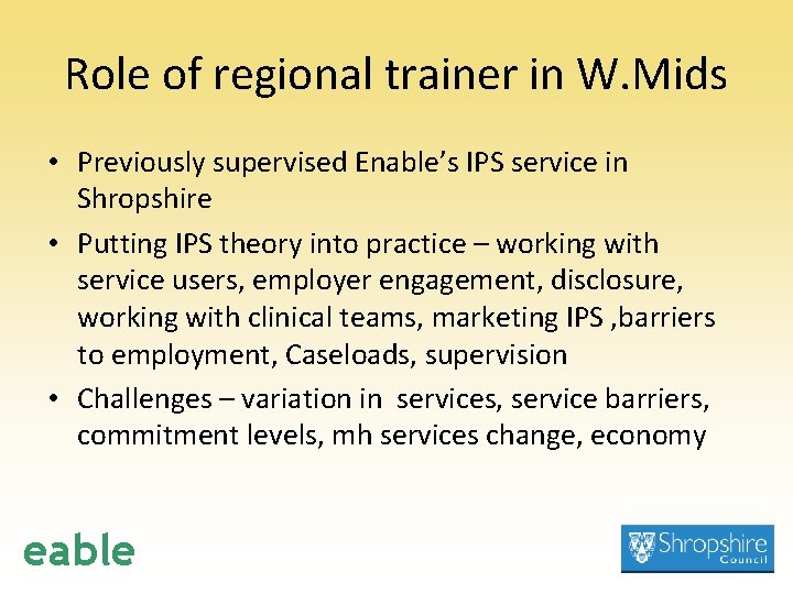 Role of regional trainer in W. Mids • Previously supervised Enable’s IPS service in