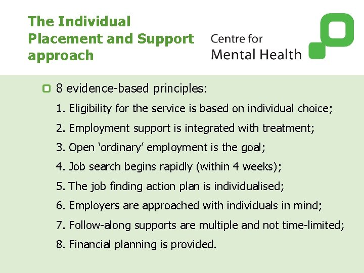 The Individual Placement and Support approach 8 evidence-based principles: 1. Eligibility for the service