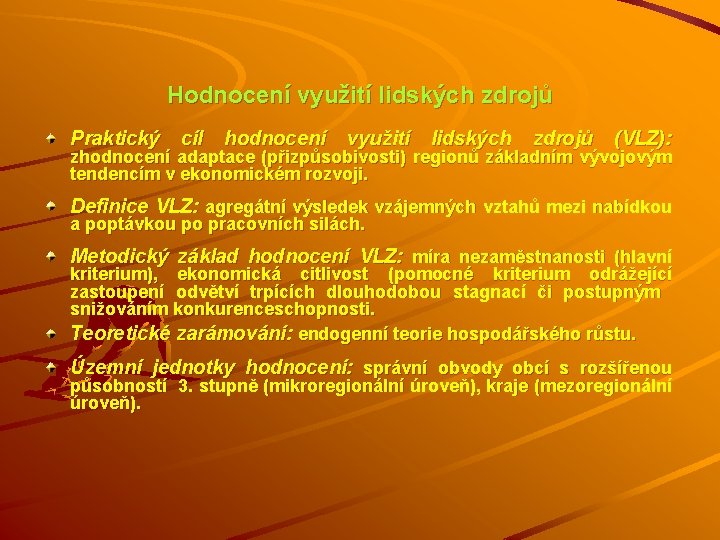 Hodnocení využití lidských zdrojů Praktický cíl hodnocení využití lidských zdrojů (VLZ): zhodnocení adaptace (přizpůsobivosti)