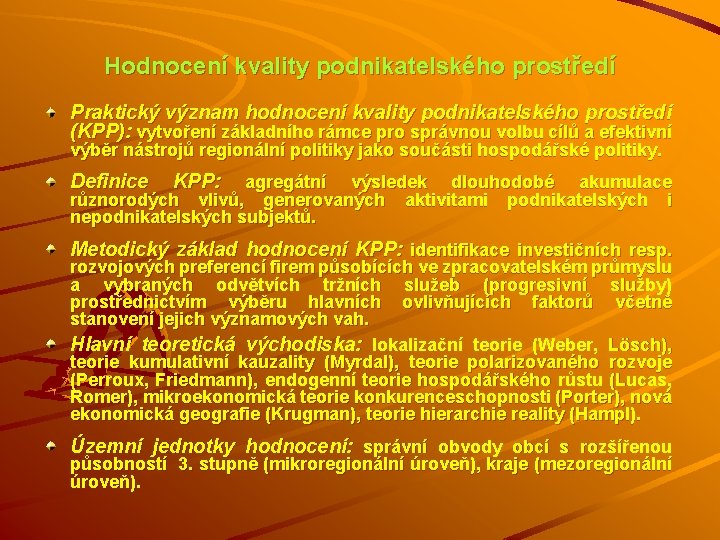 Hodnocení kvality podnikatelského prostředí Praktický význam hodnocení kvality podnikatelského prostředí (KPP): vytvoření základního rámce