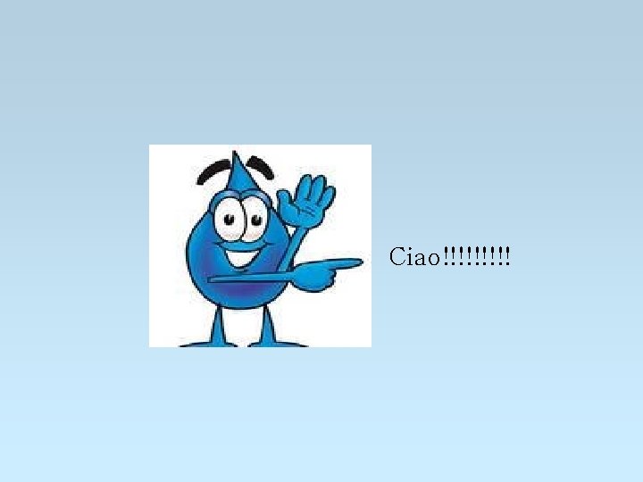 Ciao!!!!! Ciao!!!!!