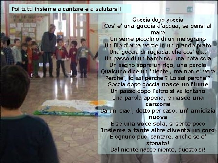 Poi tutti insieme a cantare e a salutarsi! Goccia dopo goccia Cos' e' una Poi tutti insieme a cantare e a salutarsi! Goccia dopo goccia Cos' e' una