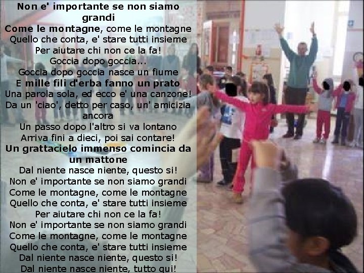 Non e' importante se non siamo grandi Come le montagne, come le montagne Quello Non e' importante se non siamo grandi Come le montagne, come le montagne Quello