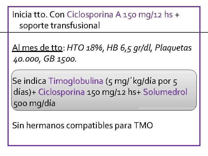 Inicia tto. Con Ciclosporina A 150 mg/12 hs + soporte transfusional Al mes de
