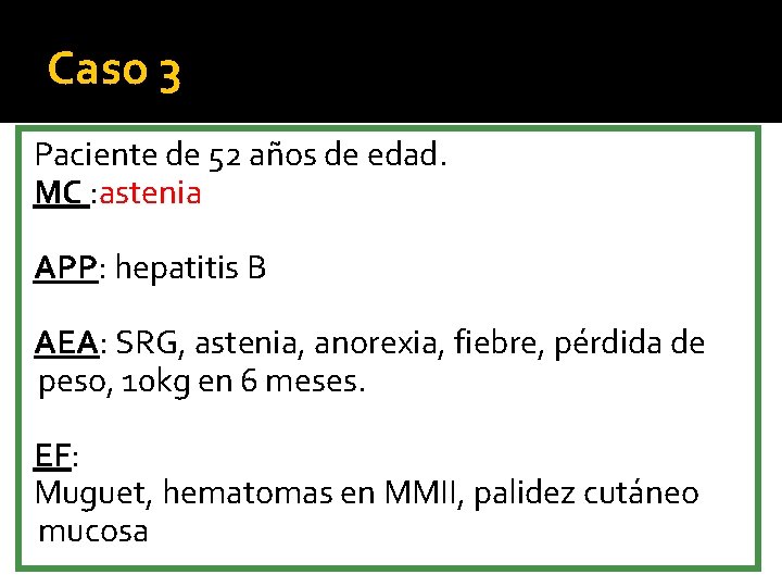 Caso 3 Paciente de 52 años de edad. MC : astenia APP: hepatitis B