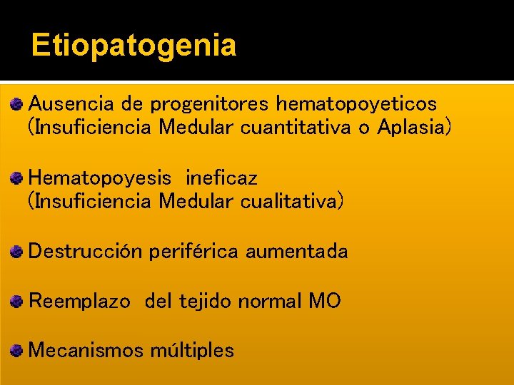 Etiopatogenia Ausencia de progenitores hematopoyeticos (Insuficiencia Medular cuantitativa o Aplasia) Hematopoyesis ineficaz (Insuficiencia Medular