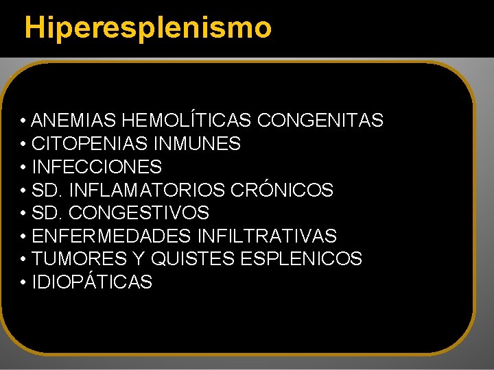 Hiperesplenismo 1. Anemia, leucopenia y/o trombocitopenia 2. Celularidad MO normal • ANEMIAS HEMOLÍTICAS CONGENITAS