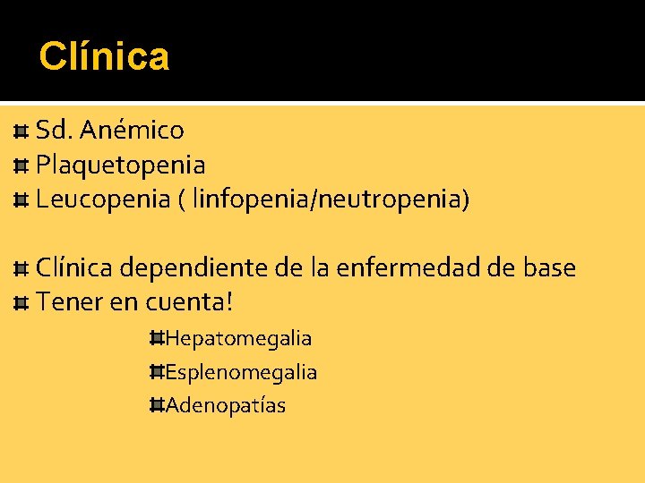Clínica Sd. Anémico Plaquetopenia Leucopenia ( linfopenia/neutropenia) Clínica dependiente de la enfermedad de base