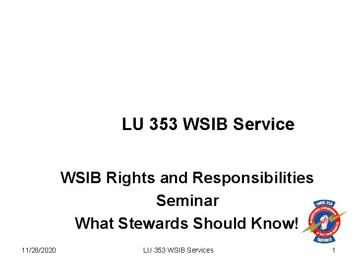 LU 353 WSIB Service WSIB Rights and Responsibilities Seminar What Stewards Should Know! 11/28/2020