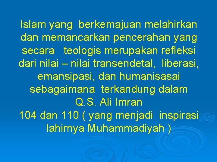 Islam yang berkemajuan melahirkan dan memancarkan pencerahan yang secara teologis merupakan refleksi dari nilai