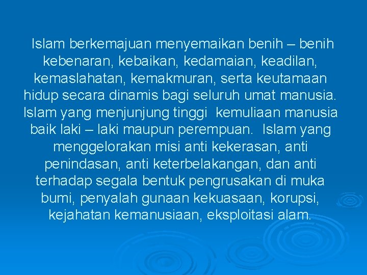  Islam berkemajuan menyemaikan benih – benih kebenaran, kebaikan, kedamaian, keadilan, kemaslahatan, kemakmuran, serta