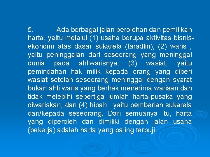 5. Ada berbagai jalan perolehan dan pemilikan harta, yaitu melalui (1) usaha berupa aktivitas