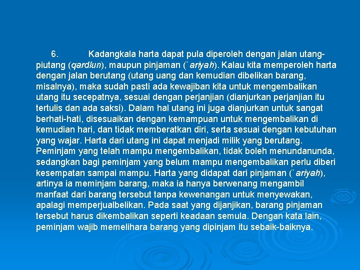  6. Kadangkala harta dapat pula diperoleh dengan jalan utang piutang (qardlun), maupun pinjaman