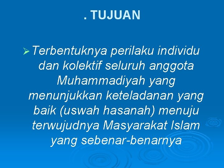 . TUJUAN Ø Terbentuknya perilaku individu dan kolektif seluruh anggota Muhammadiyah yang menunjukkan keteladanan