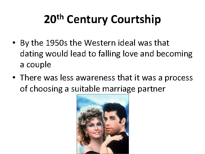 20 th Century Courtship • By the 1950 s the Western ideal was that