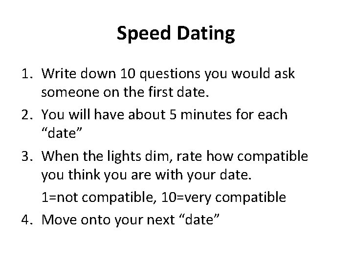 Speed Dating 1. Write down 10 questions you would ask someone on the first