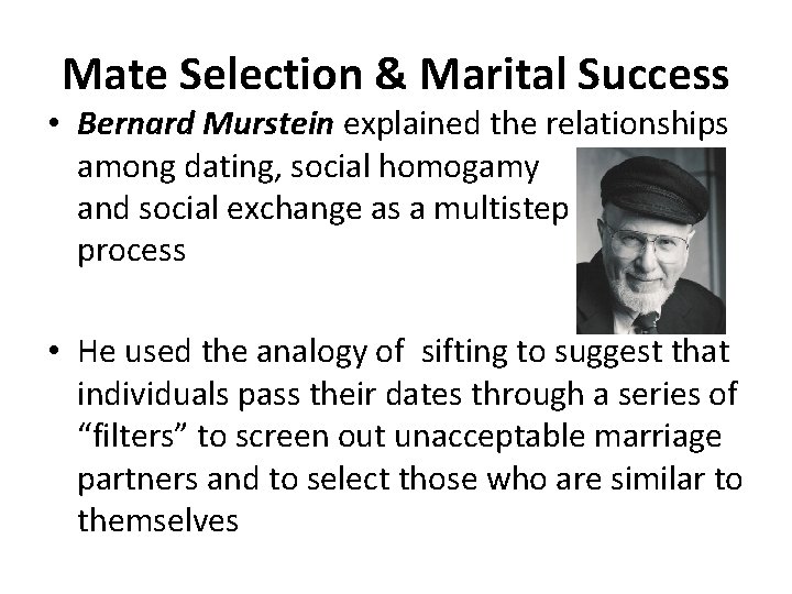 Mate Selection & Marital Success • Bernard Murstein explained the relationships among dating, social