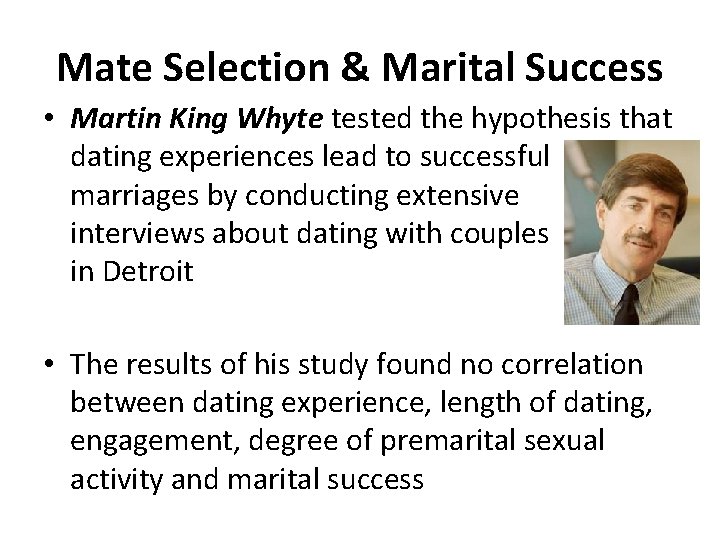 Mate Selection & Marital Success • Martin King Whyte tested the hypothesis that dating