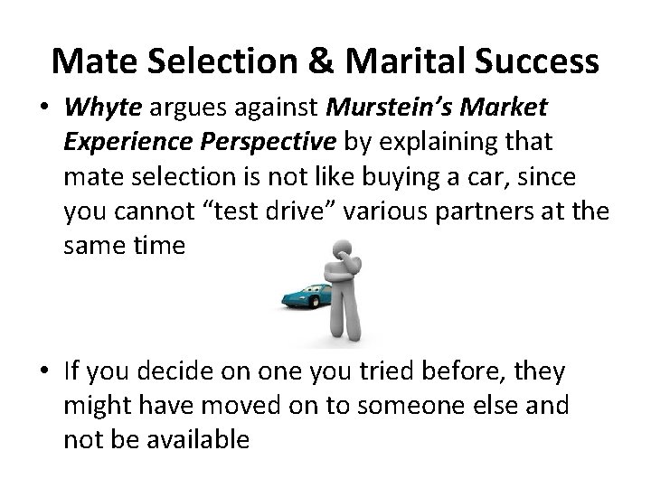Mate Selection & Marital Success • Whyte argues against Murstein’s Market Experience Perspective by