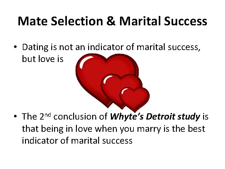 Mate Selection & Marital Success • Dating is not an indicator of marital success,