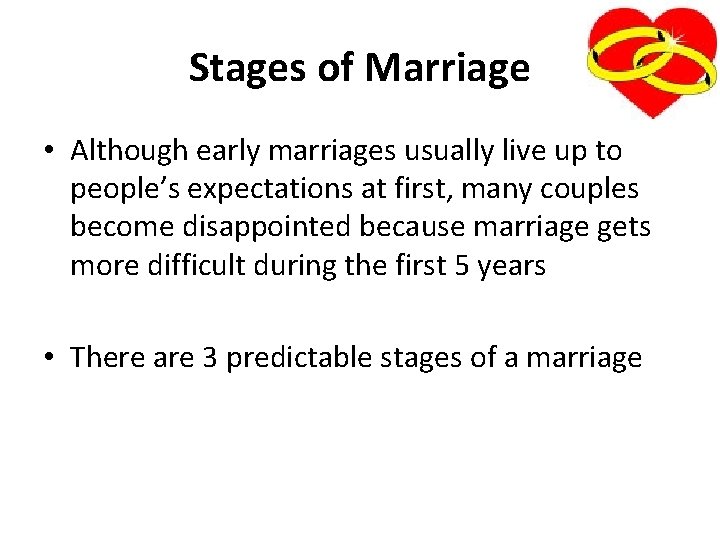Stages of Marriage • Although early marriages usually live up to people’s expectations at