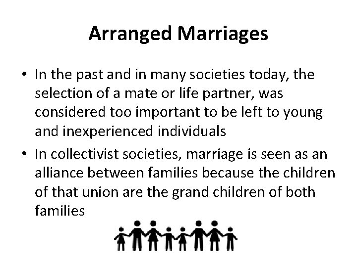 Arranged Marriages • In the past and in many societies today, the selection of