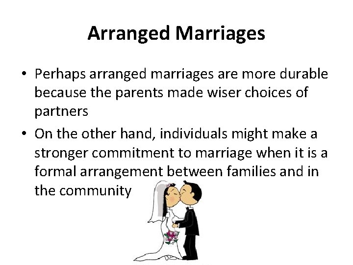 Arranged Marriages • Perhaps arranged marriages are more durable because the parents made wiser