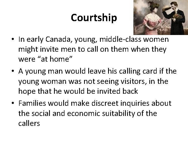 Courtship • In early Canada, young, middle-class women might invite men to call on